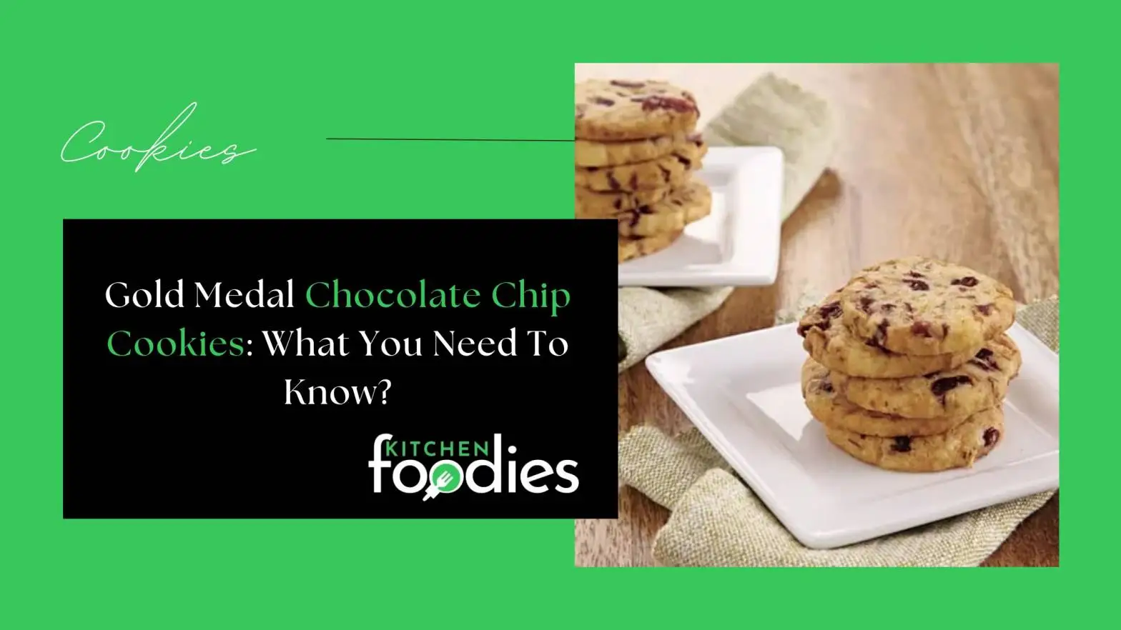 Gold Medal Chocolate Chip Cookies: What You Need To Know?