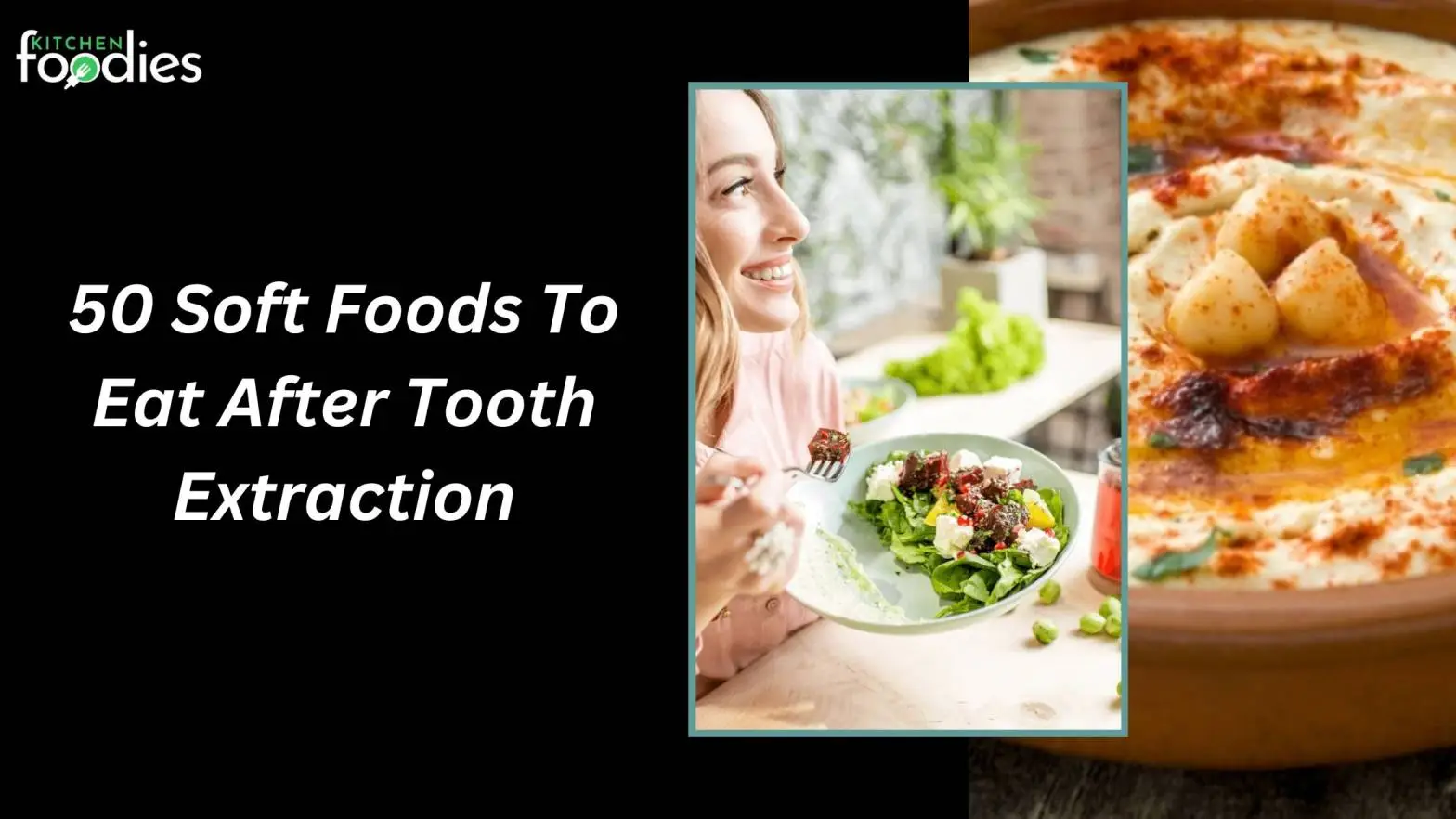 50 Soft Foods To Eat After Tooth Extraction​